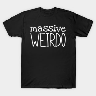 Massive Weirdo T-Shirt